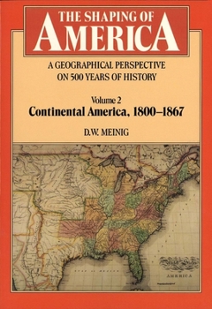 The Shaping of America: A Geographical Perspective on 500 Years of History, Vol. 2: Continental America, 1800-1867 (Paperback) - Book #2 of the Shaping of America