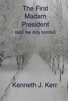 Paperback The First Madam President: (and the dirty bombs) Book