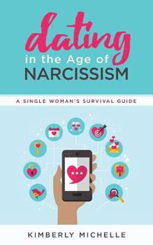 Paperback Dating in the Age of Narcissism: A Single Woman's Survival Guide Book