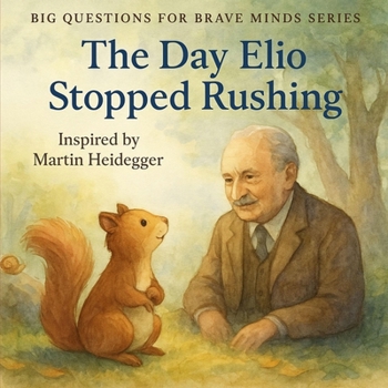 Paperback The Day Elio Stopped Rushing: A Mindful Tale About Slowing Down, Noticing More, and Discovering the Beauty of Just Being Book