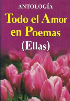 Paperback Todo El Amor En Poemas ( Ellas ) [Spanish] Book