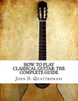 Paperback How To Play Classical Guitar: The Complete Guide Book