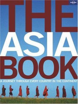The Asia Book: A Journey Through Every Country in the Continent - Book  of the Lonely Planet Journey Books