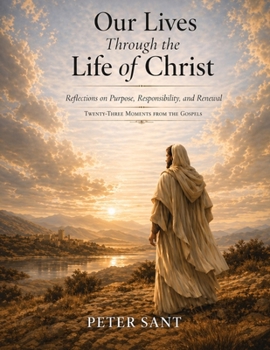 Lessons from the Life of Jesus Christ: Timeless Reflections on Purpose, Struggle, and Renewal