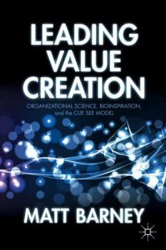 Hardcover Leading Value Creation: Organizational Science, Bioinspiration, and the Cue See Model Book