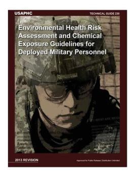 Paperback Technical Guide 230 Environmental Health Risk Assessment and Chemical Exposure Guidelines for Deployed Military Personnel: 2013 Revision Book