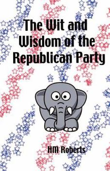 Paperback The Wit and Wisdom of the Republican Party Book