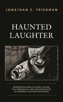 Hardcover Haunted Laughter: Representations of Adolf Hitler, the Third Reich, and the Holocaust in Comedic Film and Television Book