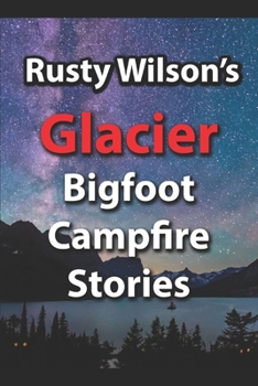 Paperback Rusty Wilson's Glacier Bigfoot Campfire Stories Book