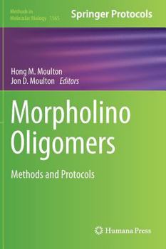 Morpholino Oligomers: Methods and Protocols - Book #1565 of the Methods in Molecular Biology