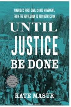 Paperback Until: Justice Be Done America's First Civil Rights Movement, from the Revolution to Reconstruction Book