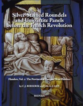 Hardcover Silver-Stained Roundels and Unipartite Panels Before the French Revolution: Flanders, Vol. 2: The Provinces of East and West Flanders Book