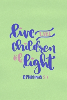 Live Like Children Of Light - Ephesians 5:8: Blank Lined Notebook :Bible Scripture Christian Journals Gift 6x9 | 110 Blank  Pages | Plain White Paper | Soft Cover Book