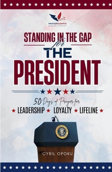 Paperback Standing in the Gap for The President: 50 Days of Prayer for Leadership, Loyalty, and Lifeline Book