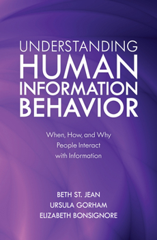 Paperback Understanding Human Information Behavior: When, How, and Why People Interact with Information Book