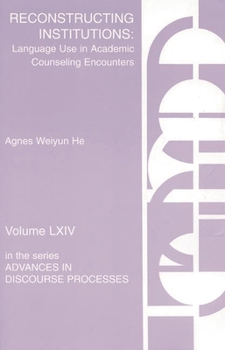 Paperback Reconstructing Institutions: Language Use in Academic Counseling Encounters Book