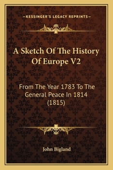 Paperback A Sketch Of The History Of Europe V2: From The Year 1783 To The General Peace In 1814 (1815) Book