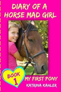 Paperback Diary of a Horse Mad Girl: My First Pony - Book 1 - A Perfect Horse Book for Gir Book