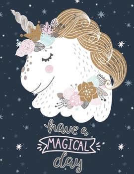 Have A Magical Day : Unicorn Sketchbook For Kids Girls With No Lines 8.5 x 11 inches: Sketchbook for a 8 9 10 11 12 13 14 year old girl boys teens kids adults journal and notebook christmas xmas gifts