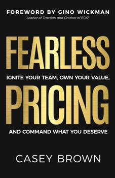 Paperback Fearless Pricing: Ignite Your Team, Own Your Value, and Command What You Deserve Book
