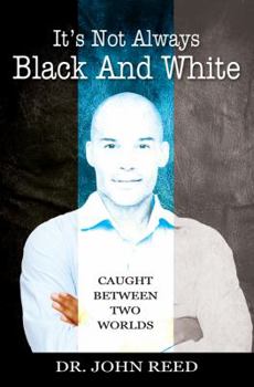 Paperback It's Not Always Black And White: Caught Between Two Worlds Book