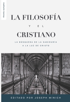 Paperback La Filosofia y el Cristiano: La busqueda de la sabiduría a la luz de Cristo [Spanish] Book