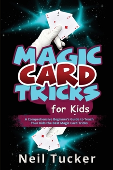 Paperback Magic Card Tricks for Kids: A Comprehensive Beginner's Guide to Teach Your Kids the Best Magic Card Tricks Book