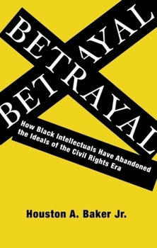 Hardcover Betrayal: How Black Intellectuals Have Abandoned the Ideals of the Civil Rights Era Book