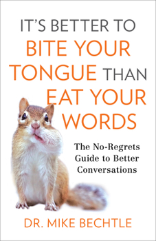 Paperback It's Better to Bite Your Tongue Than Eat Your Words: The No-Regrets Guide to Better Conversations Book