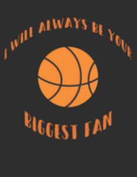 Paperback I Will Always Be Your Biggest Fan: Basketball Coach, Team Leader White Lined Paper Journal Sports Fan Gift Book