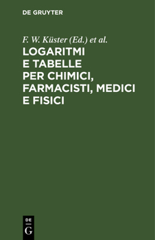 Hardcover Logaritmi E Tabelle Per Chimici, Farmacisti, Medici E Fisici [Italian] Book