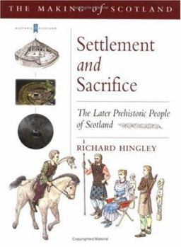 Settlement and Sacrifice: The Later Prehistoric People of Scotland - Book #3 of the Making of Scotland