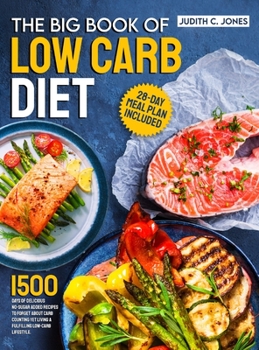 Hardcover The Big Book Of Low Carb Diet: 1500 Days Of Delicious No-Sugar Added Recipes To Forget About Carb Counting Yet Living a Fulfilling Low-Carb Lifestyle Book