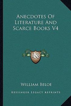 Anecdotes of Literature and Scarce Books, Volume 4