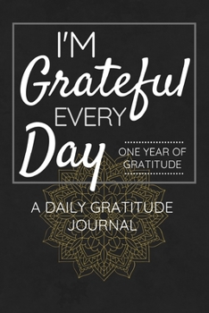Paperback I'm Grateful Every Day - One Year of Gratitude: Daily Gratitude Journal - 52 Weeks of Gratitude - 5 Minutes A Day - Mandala Design Book