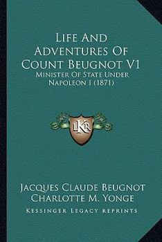 Paperback Life And Adventures Of Count Beugnot V1: Minister Of State Under Napoleon I (1871) Book