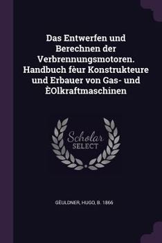 Paperback Das Entwerfen und Berechnen der Verbrennungsmotoren. Handbuch fèur Konstrukteure und Erbauer von Gas- und ÈOlkraftmaschinen Book