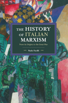 Paperback The History of Italian Marxism: From Its Origins to the Great War Book