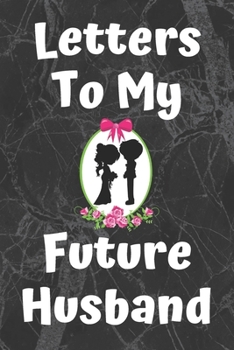 Paperback Letters To My Future Husband: Unique Gift Idea For Your Wedding Day - Love Message For Hubby - Keepsake Journal Of All Your Memories & Thoughts - (6 Book