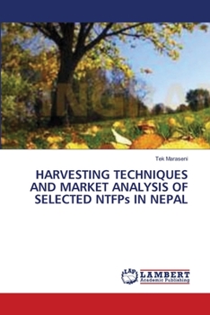 Paperback HARVESTING TECHNIQUES AND MARKET ANALYSIS OF SELECTED NTFPs IN NEPAL Book