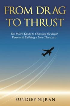 Paperback From Drag to Thrust: The Pilot's Guide to Choosing the Right Partner & Building a Love That Lasts Book