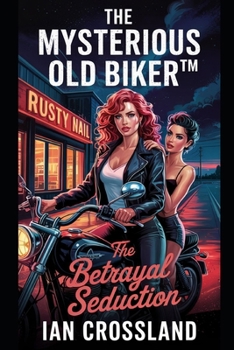 Paperback The Mysterious Old Biker(TM): The Betrayal Seduction Book