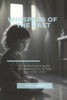 Paperback Whispers Of The Past: Healing The Inner Child Book