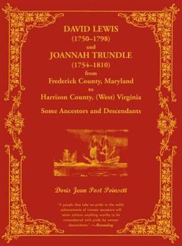 David Lewis (1750-1798) and Joannah Trundle (1754-1810) from Frederick County, Maryland to Harrison County, (West) Virginia: Some Ancestors and Descen