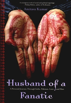 Hardcover Husband of a Fanatic: A Personal Journey Through India, Pakistan, Love, and Hate Book