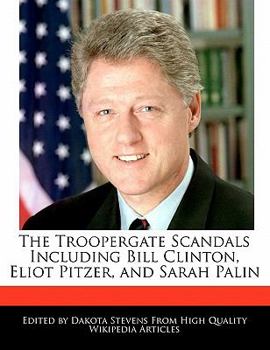 Paperback The Troopergate Scandals Including Bill Clinton, Eliot Pitzer, and Sarah Palin Book