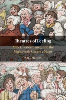 Hardcover Theatres of Feeling: Affect, Performance, and the Eighteenth-Century Stage Book