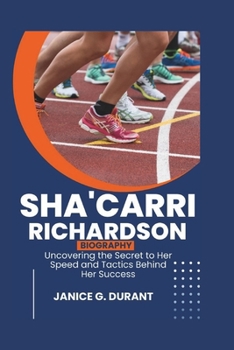 Paperback Sha'Carri Richardson Biography: Uncovering the Secret to Her Speed and Tactics Behind Her Success Book
