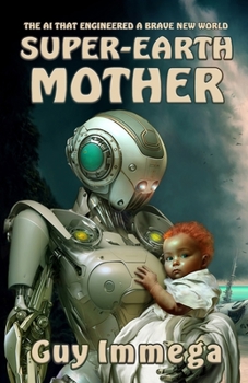 Paperback Super-Earth Mother: The AI that Engineered a Brave New World Book