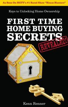 Hardcover First Time Home Buyer Secrets Revealed!: Keys to Unlock Home Ownership Book